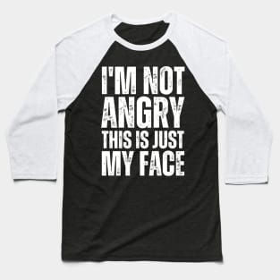 I'm Not Angry This Is Just My Face Baseball T-Shirt